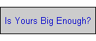 Is Yours Big Enough?